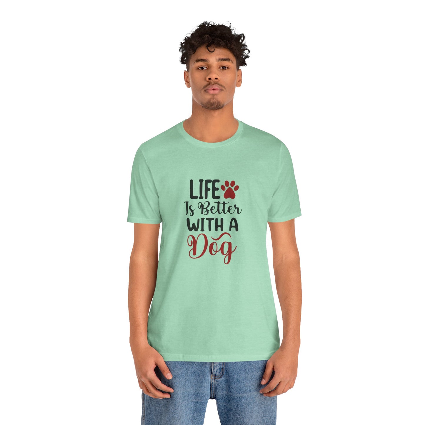 Life is Better with a Dog Tee - Unisex Jersey Short Sleeve T-Shirt