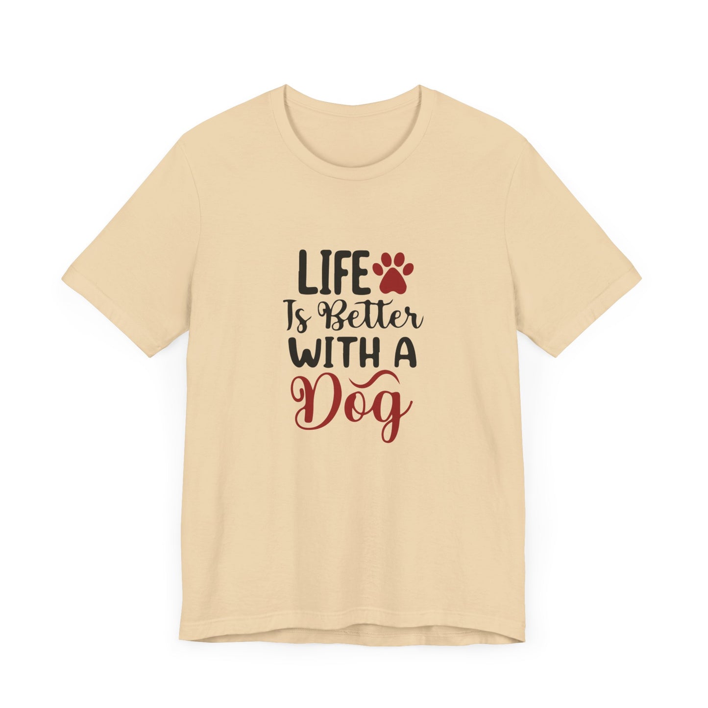 Life is Better with a Dog Tee - Unisex Jersey Short Sleeve T-Shirt