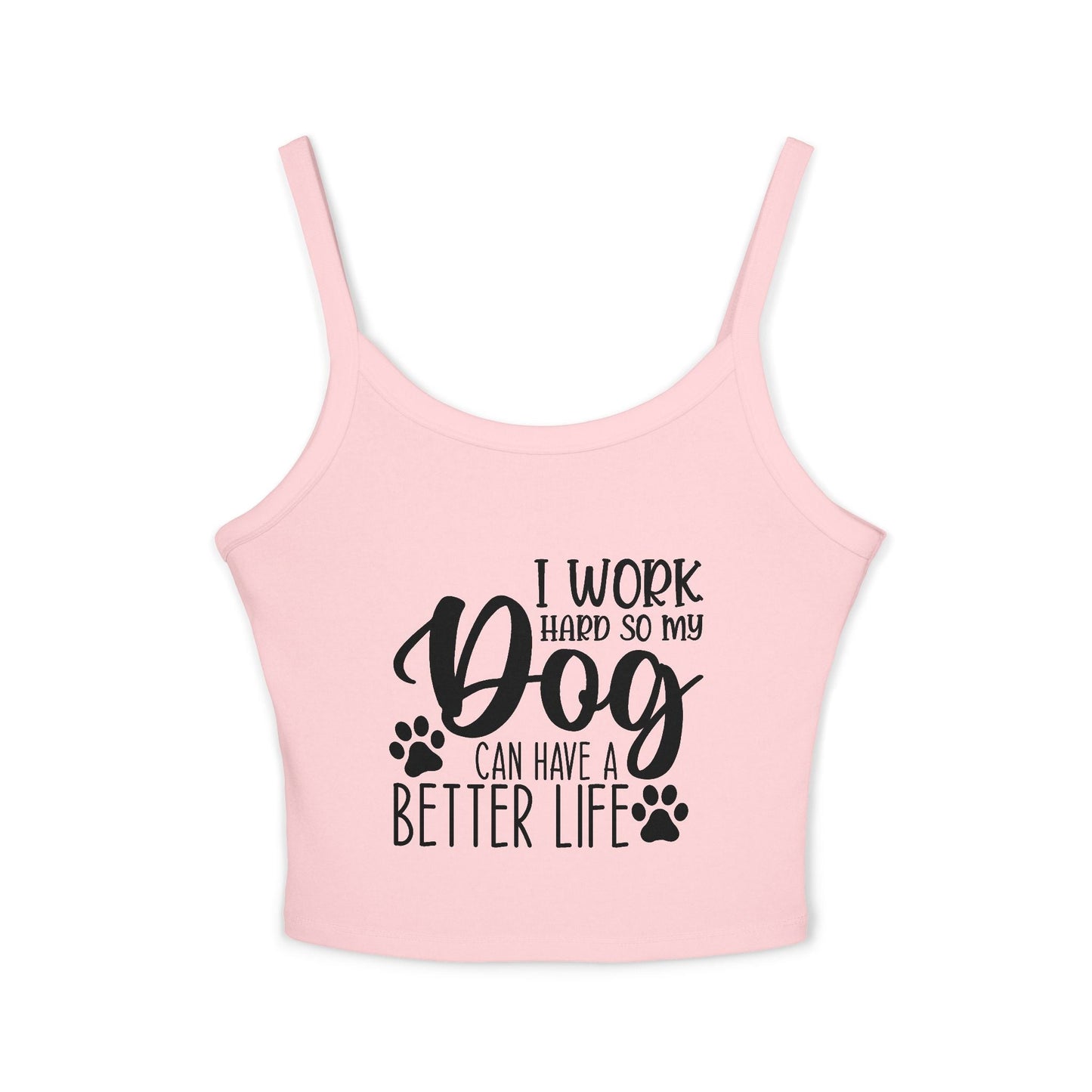 Dog Lover's Spaghetti Strap Tank Top - "I Work Hard So My Dog Can Have A Better Life" | Purrfect Pet Haven