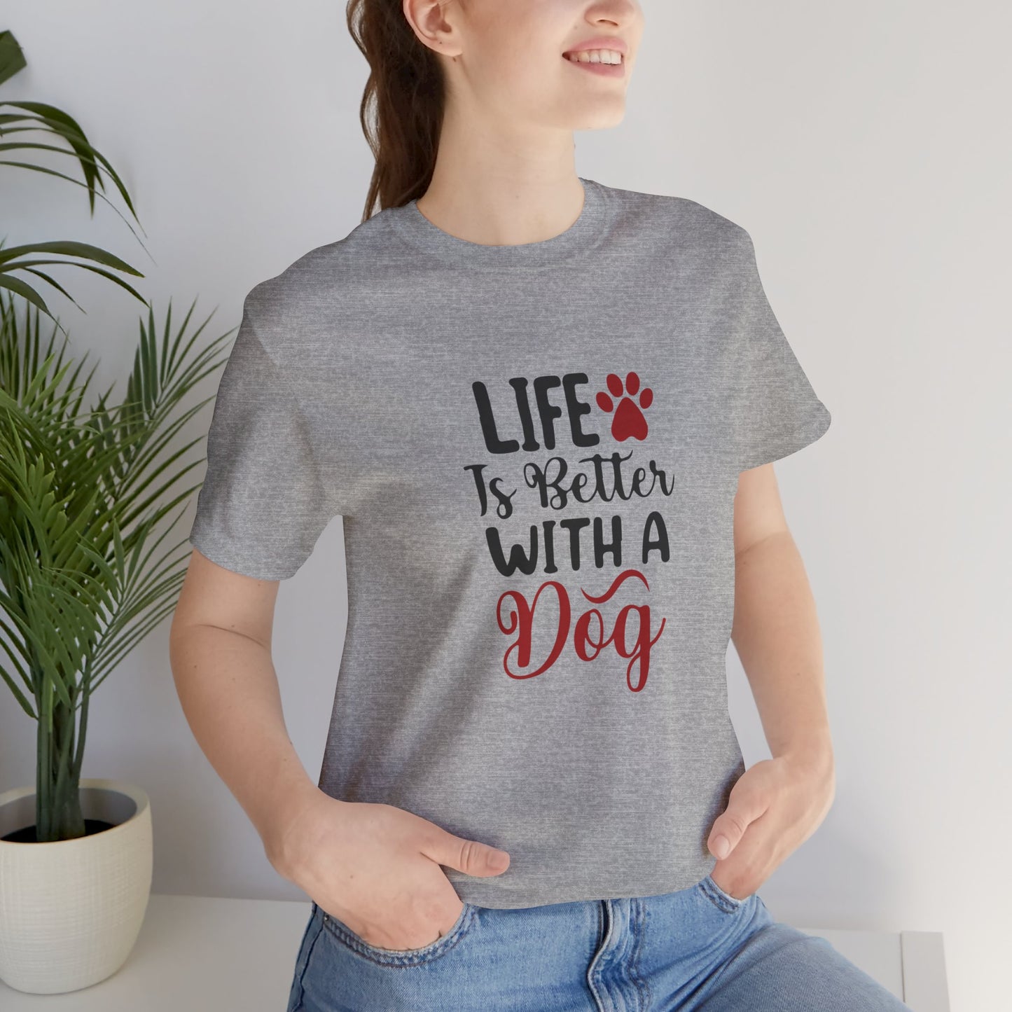 Life is Better with a Dog Tee - Unisex Jersey Short Sleeve T-Shirt