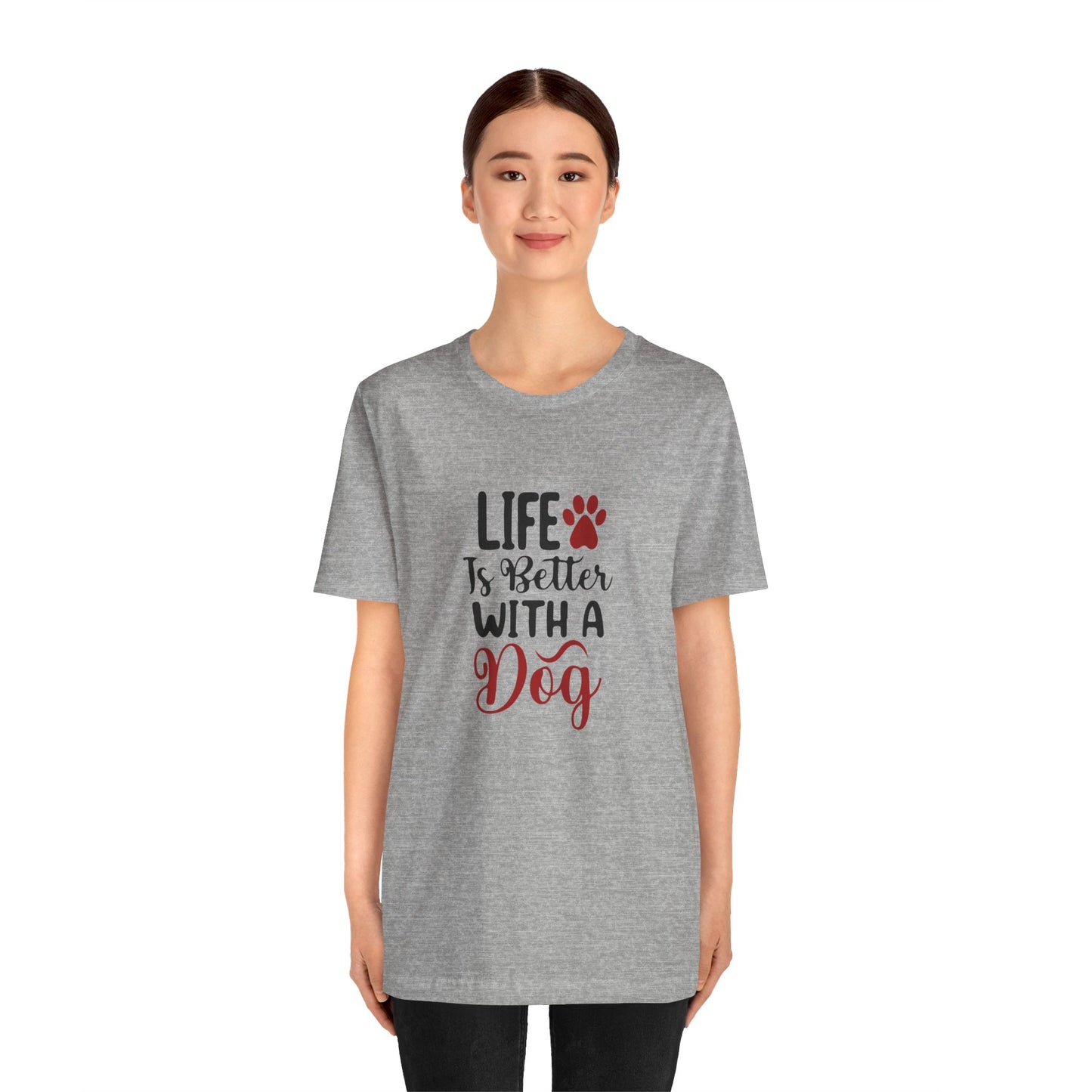 Life is Better with a Dog Tee - Unisex Jersey Short Sleeve T-Shirt