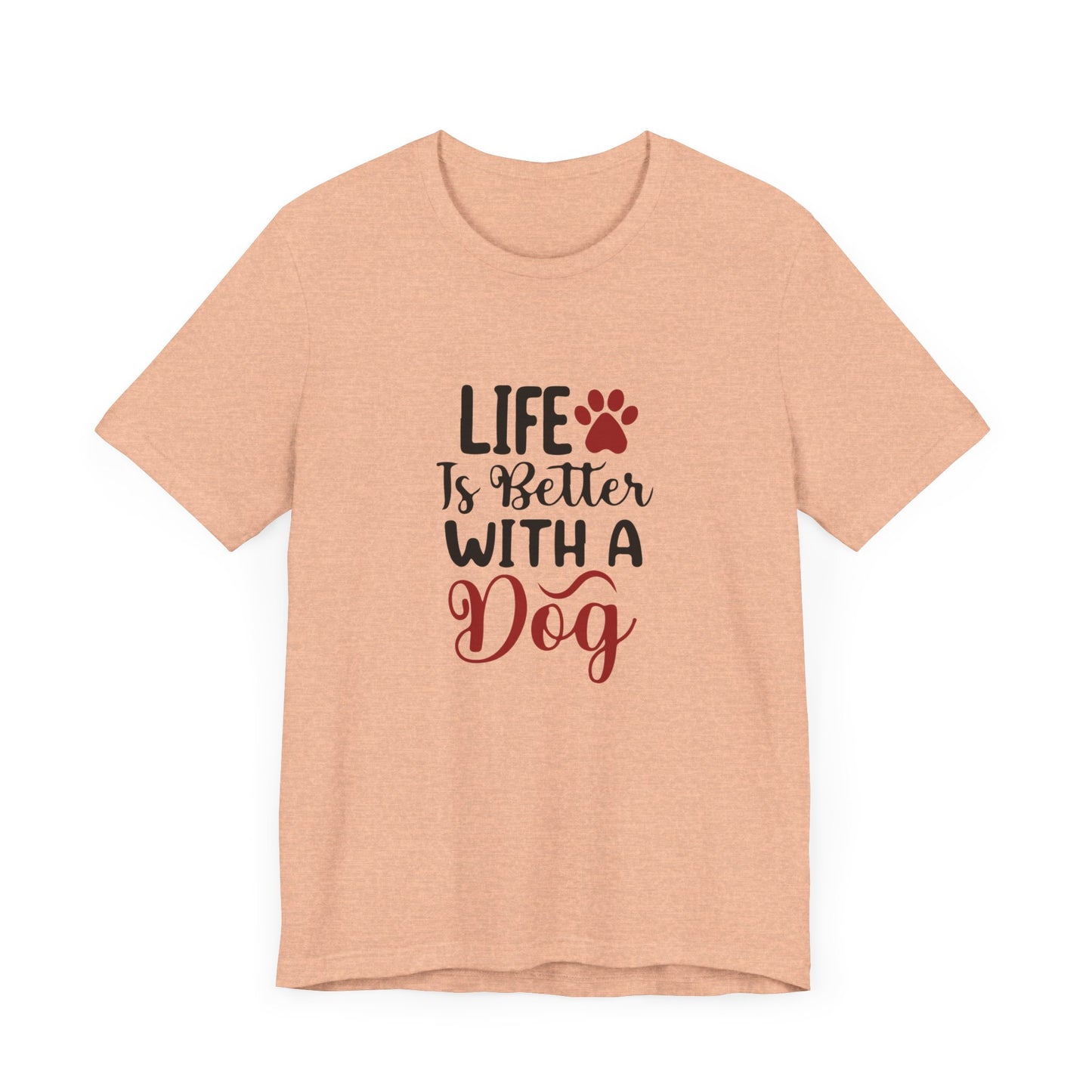 Life is Better with a Dog Tee - Unisex Jersey Short Sleeve T-Shirt