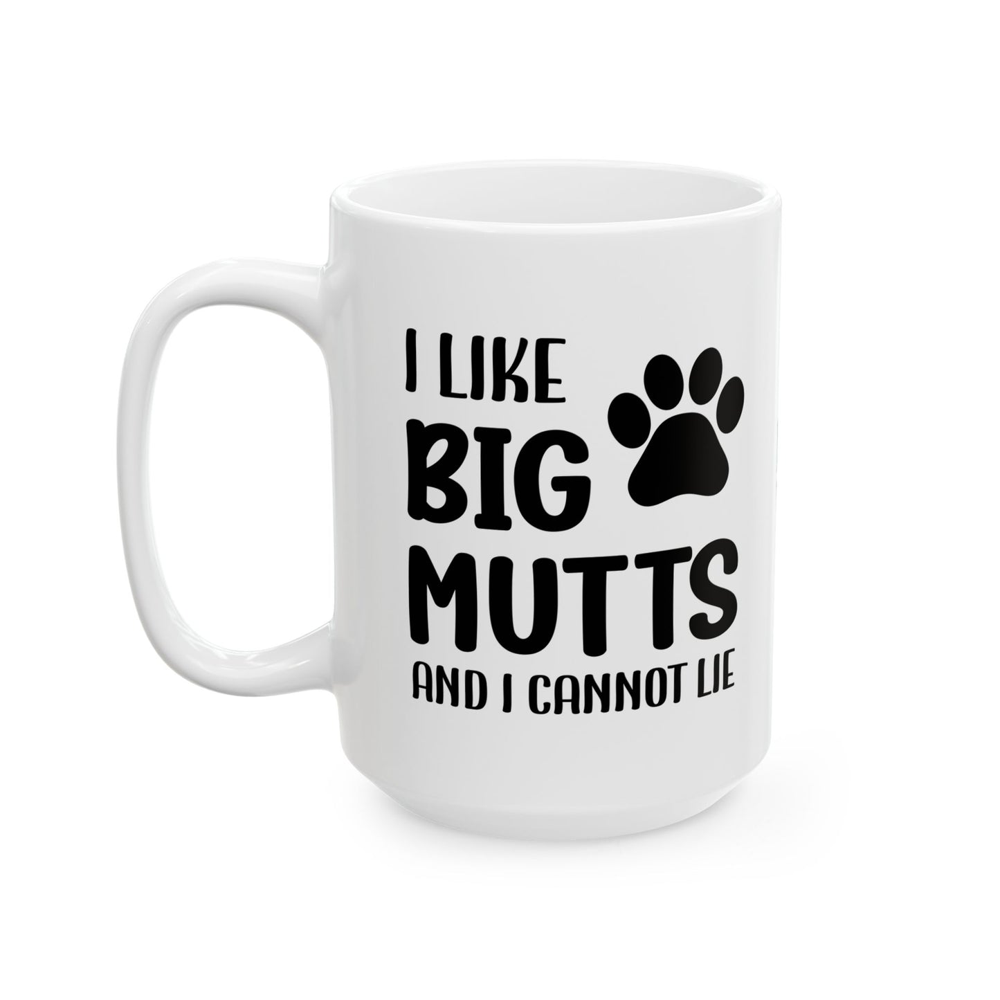 Ceramic Mug - 'I Like Big Mutts and I Cannot Lie' Funny Dog Lover Gift