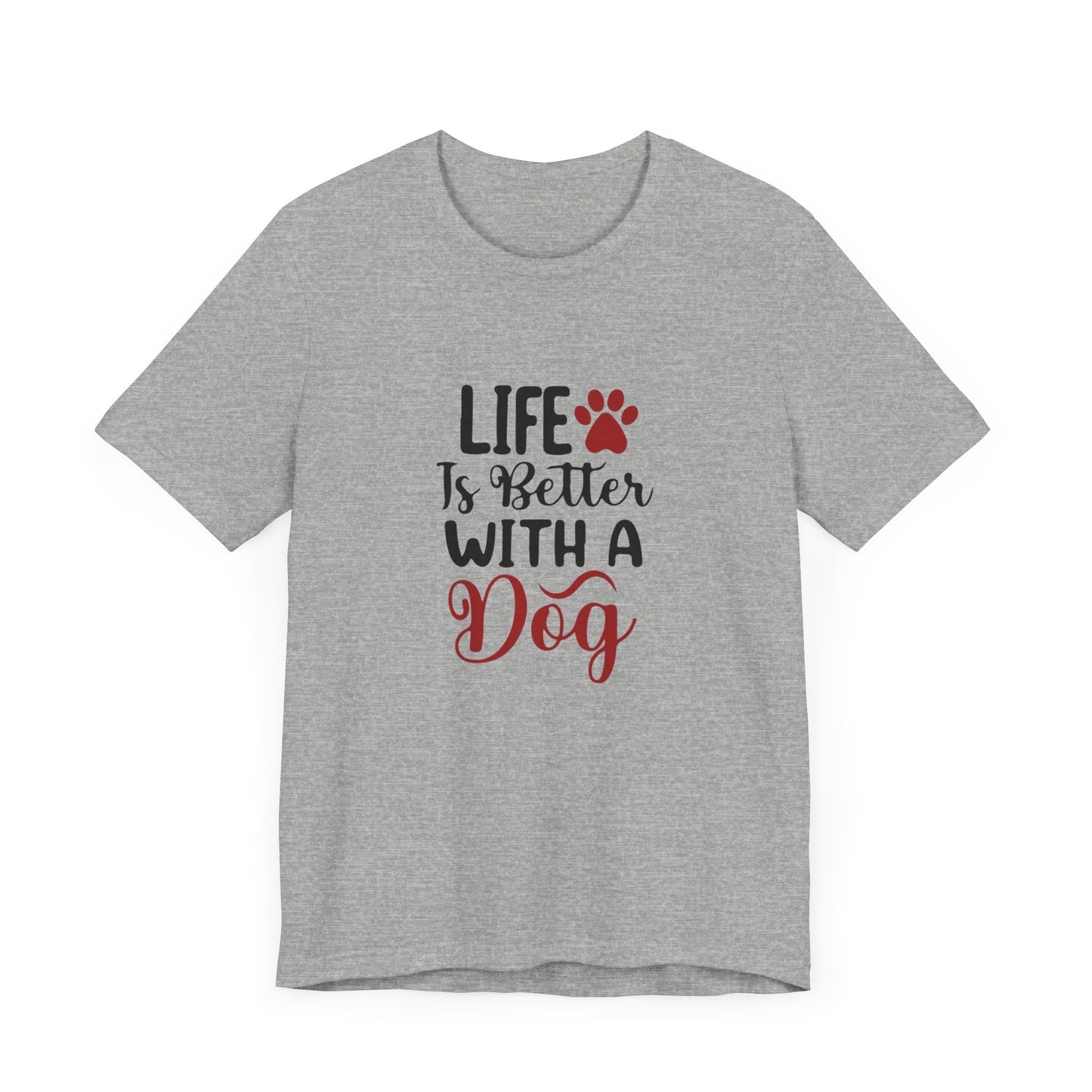 Life is Better with a Dog Tee - Unisex Jersey Short Sleeve T-Shirt