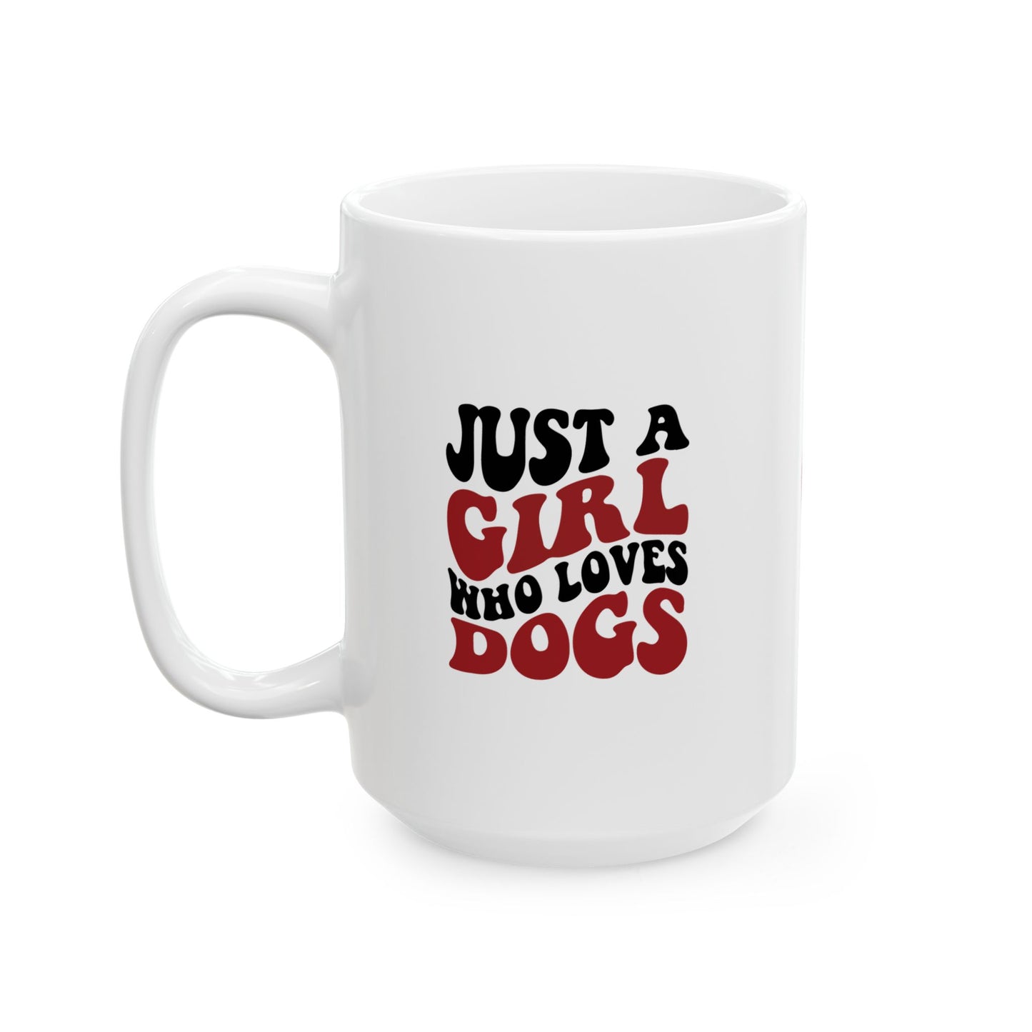 Just a Girl Who Loves Dogs Ceramic Mug | 11oz & 15oz Sizes | Perfect Gift for Dog Lovers
