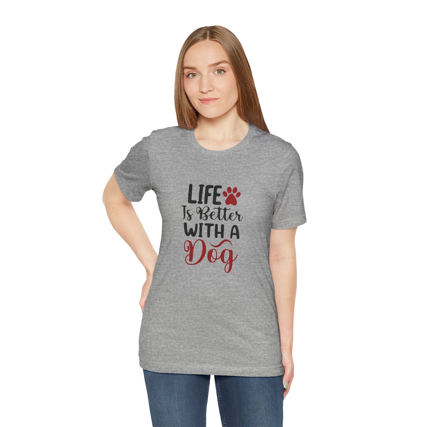 Life is Better with a Dog Tee - Unisex Jersey Short Sleeve T-Shirt