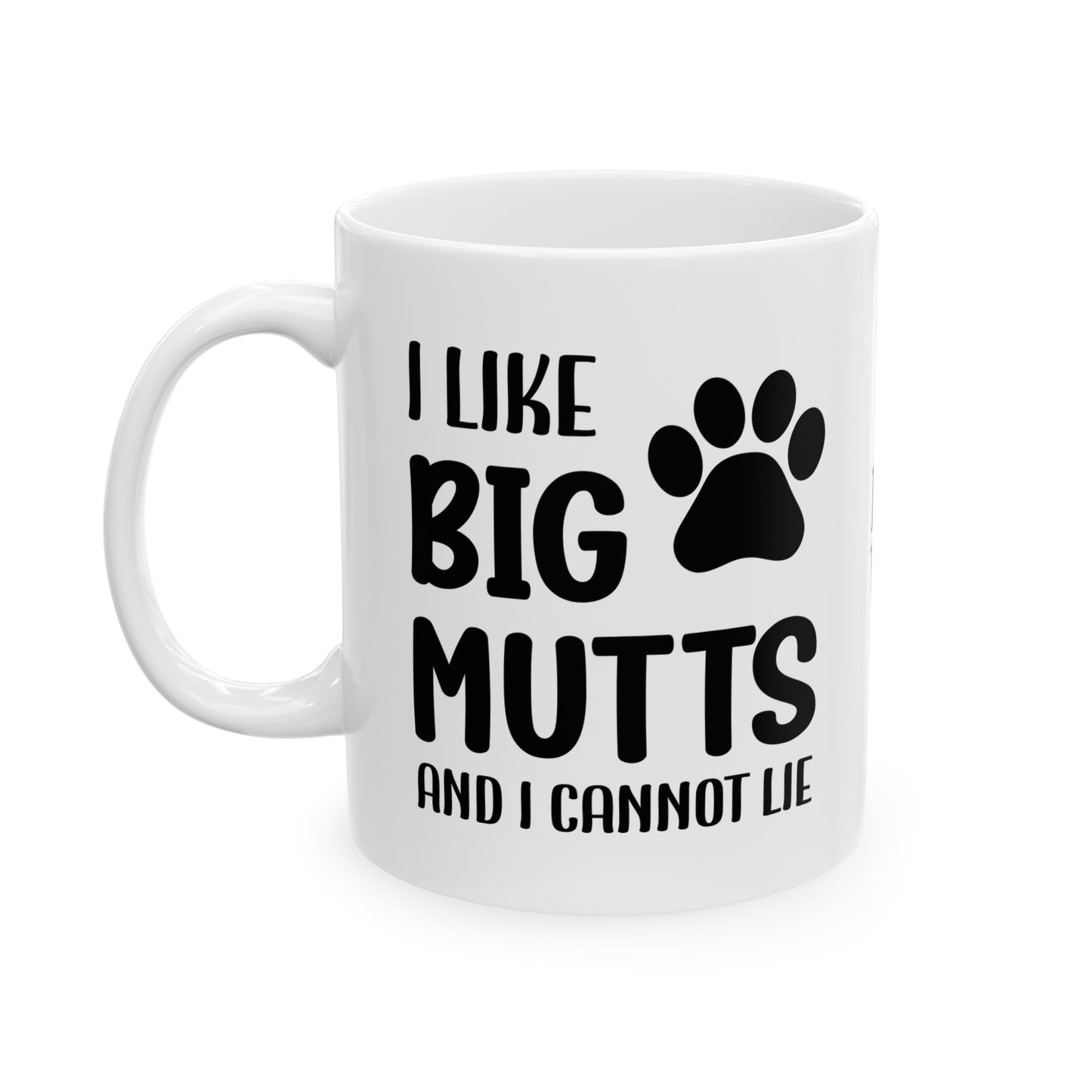 Ceramic Mug - 'I Like Big Mutts and I Cannot Lie' Funny Dog Lover Gift