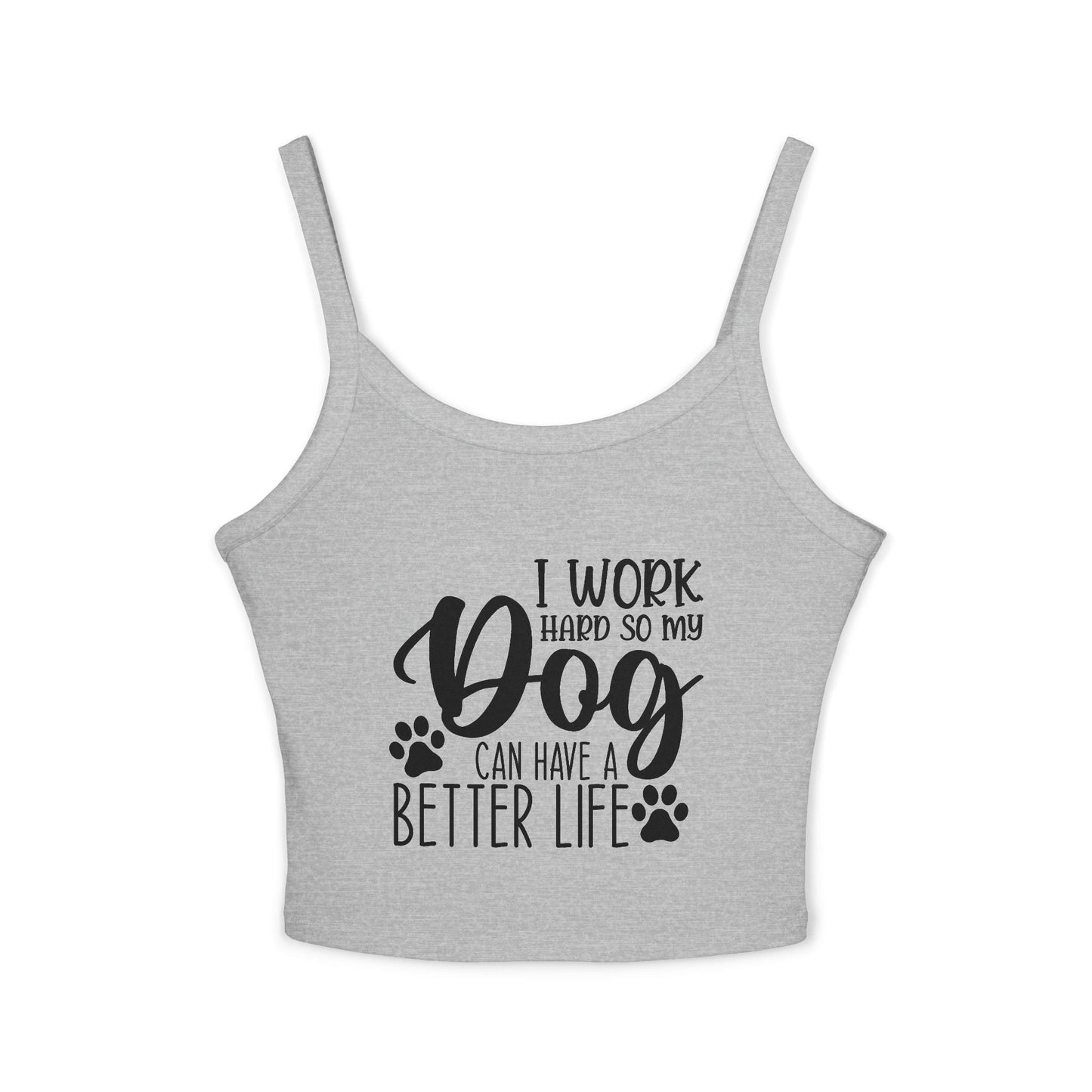 Dog Lover's Spaghetti Strap Tank Top - "I Work Hard So My Dog Can Have A Better Life" | Purrfect Pet Haven