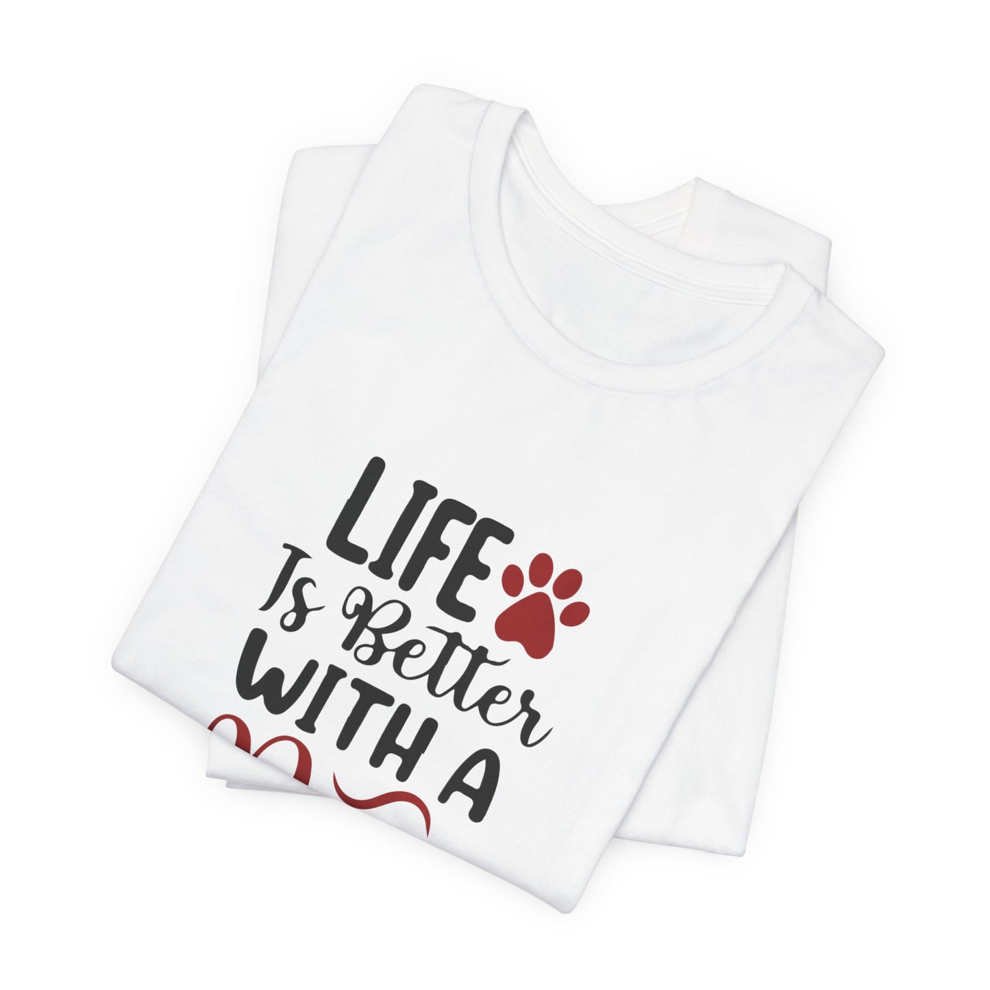 Life is Better with a Dog Tee - Unisex Jersey Short Sleeve T-Shirt