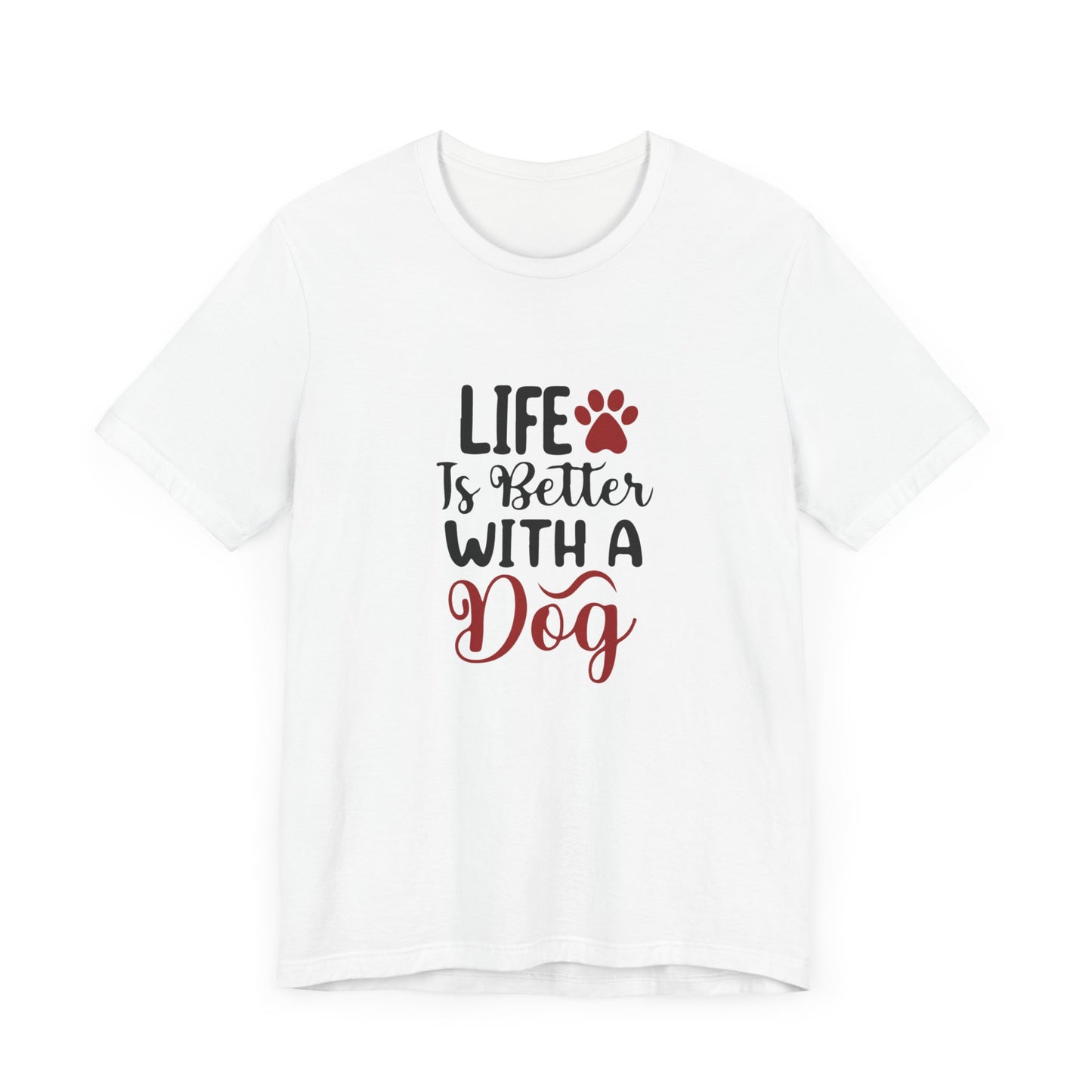 Life is Better with a Dog Tee - Unisex Jersey Short Sleeve T-Shirt