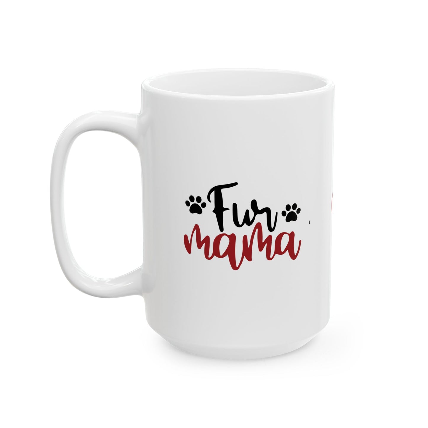 Fur Mama Ceramic Mug - 11oz & 15oz with Heart and Paw Print Design