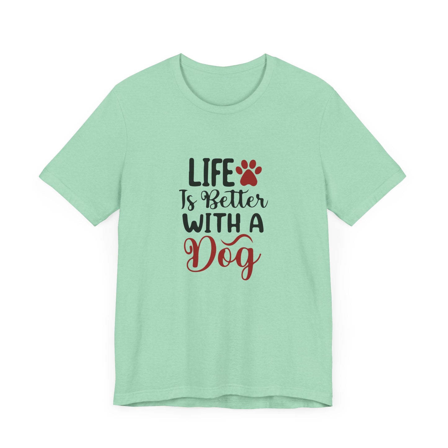 Life is Better with a Dog Tee - Unisex Jersey Short Sleeve T-Shirt