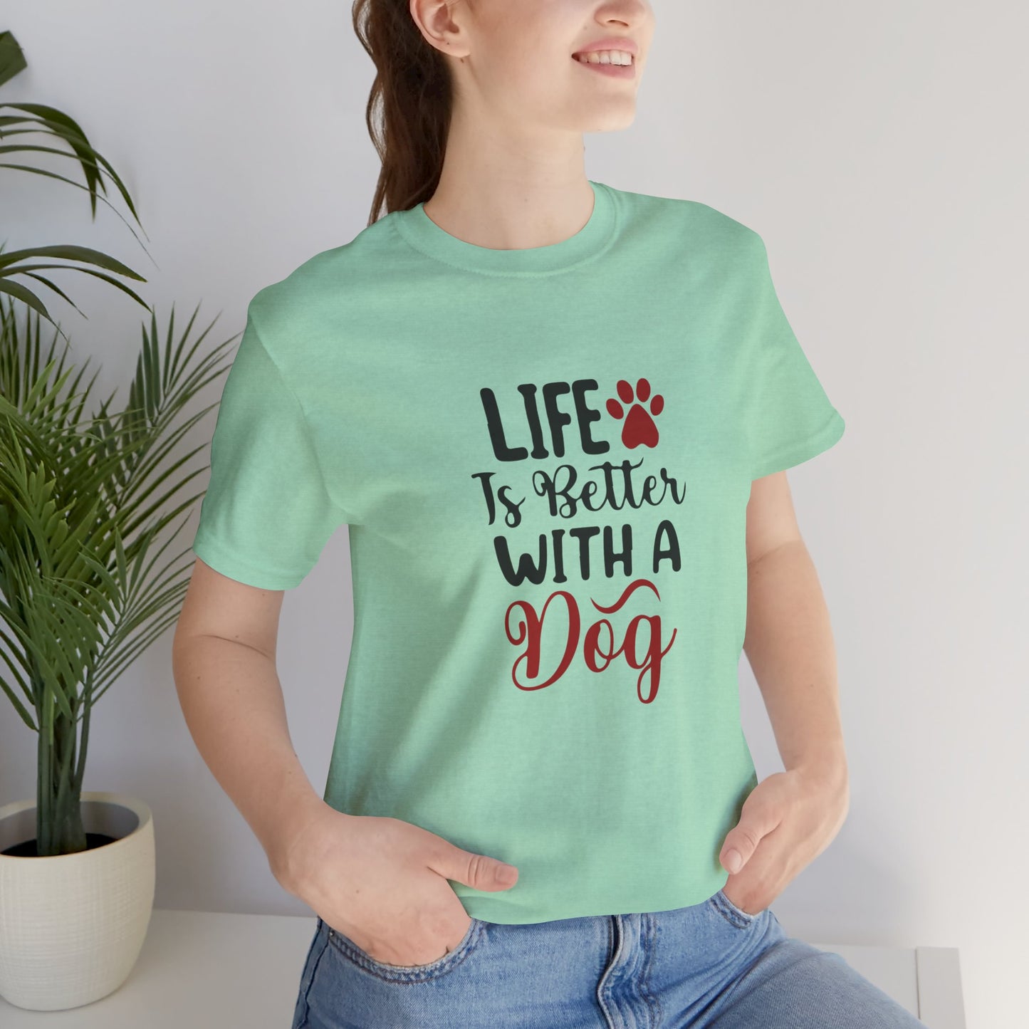 Life is Better with a Dog Tee - Unisex Jersey Short Sleeve T-Shirt