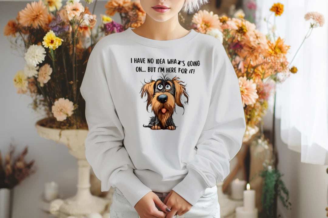 Funny Dog Sweatshirt - No Idea But I'm Here For It - Purrfect Pet Haven