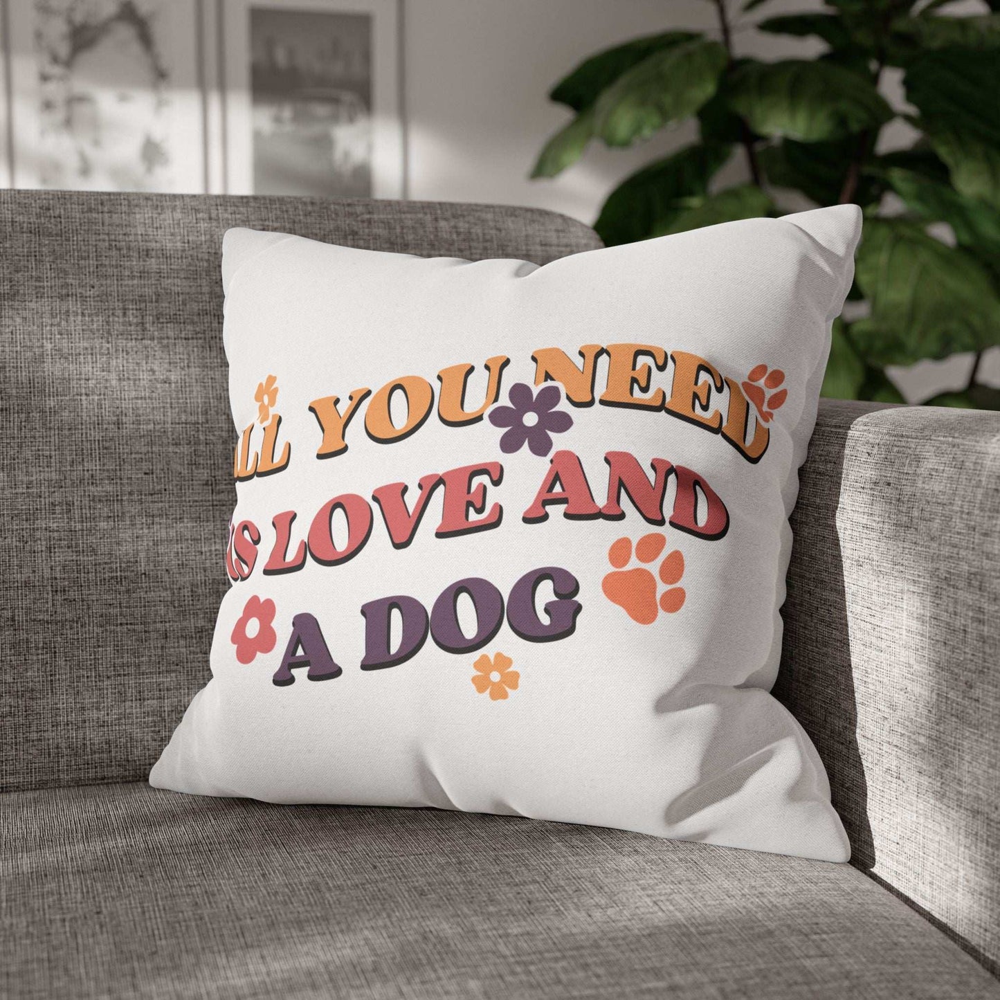 All You Need Is Love and a Dog Pillowcase - Cozy Throw Pillow - Purrfect Pet Haven