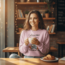 Caffeine First Responsibilities Later Sweatshirt - Purrfect Pet Haven