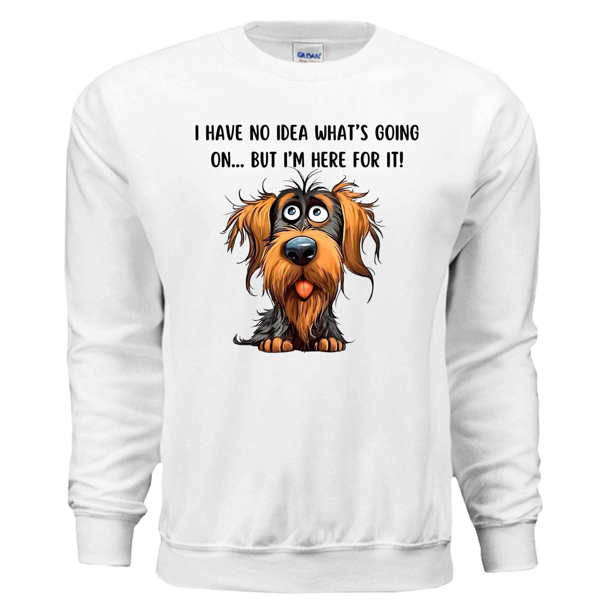 Funny Dog Sweatshirt - No Idea But I'm Here For It - Purrfect Pet Haven