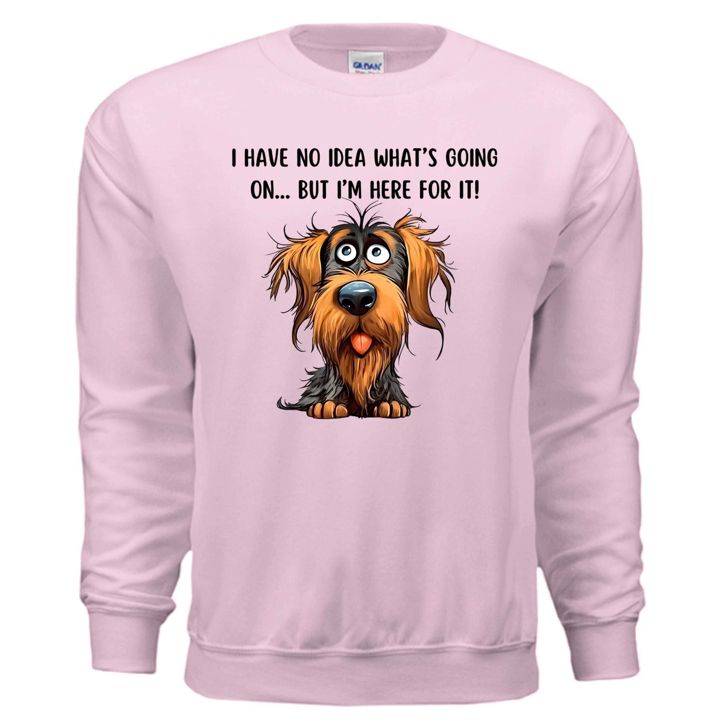 Funny Dog Sweatshirt - No Idea But I'm Here For It - Purrfect Pet Haven