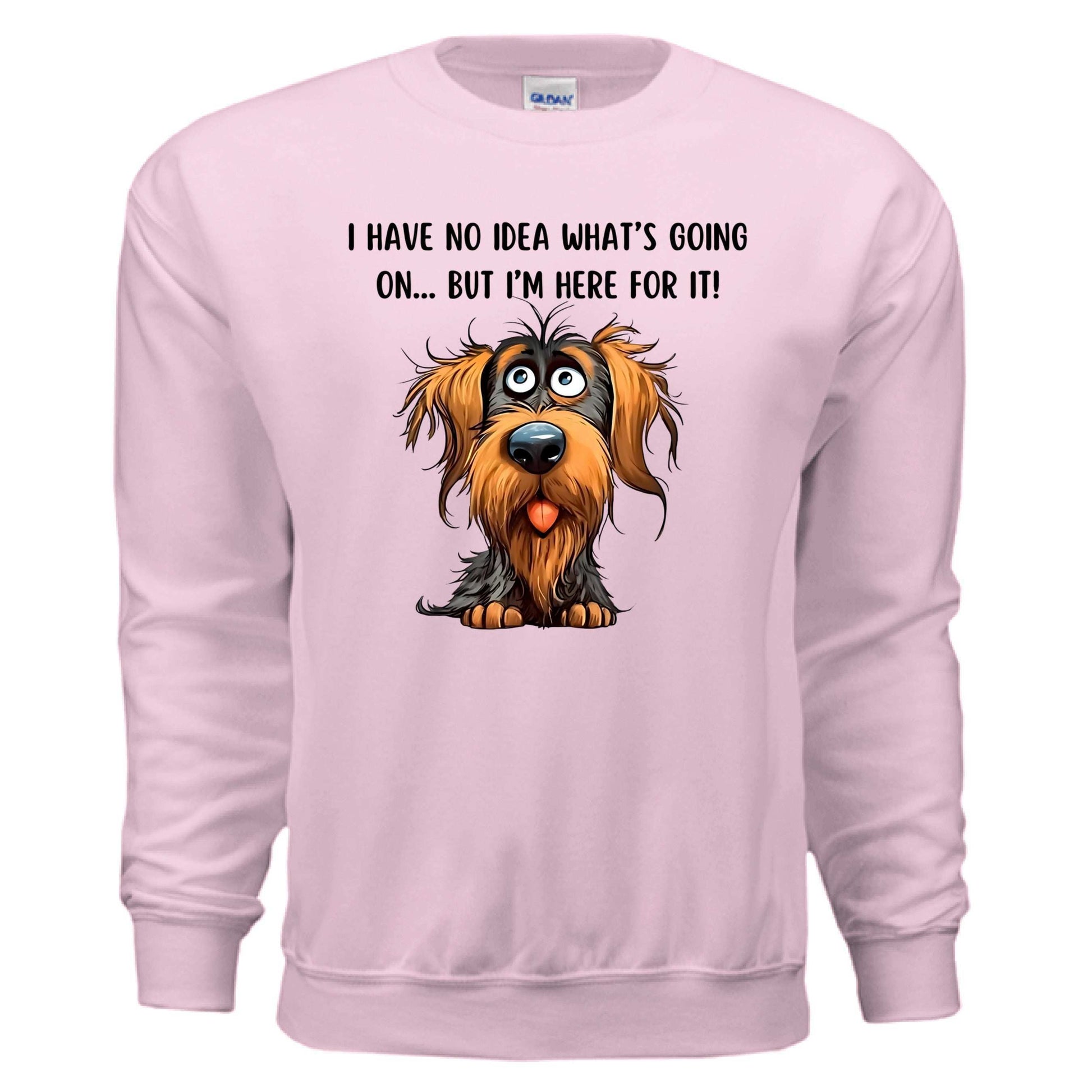 Funny Dog Sweatshirt - No Idea But I'm Here For It - Purrfect Pet Haven