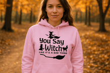 You Say Witch Hoodie Sweatshirt - Halloween Attitude Style - Purrfect Pet Haven