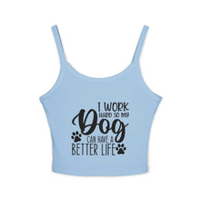 Dog Lover's Spaghetti Strap Tank Top - "I Work Hard So My Dog Can Have A Better Life" | Purrfect Pet Haven