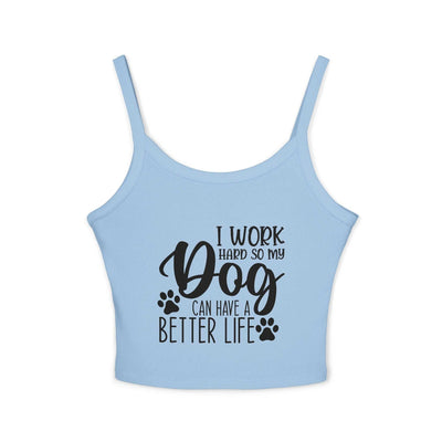 Dog Lover's Spaghetti Strap Tank Top - "I Work Hard So My Dog Can Have A Better Life" | Purrfect Pet Haven