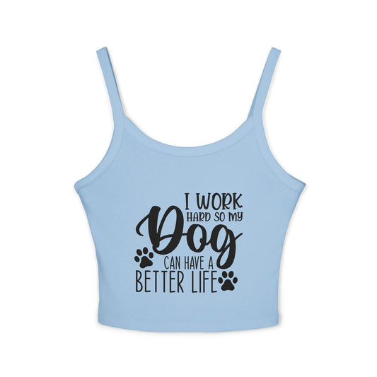 Dog Lover's Spaghetti Strap Tank Top - "I Work Hard So My Dog Can Have A Better Life" | Purrfect Pet Haven