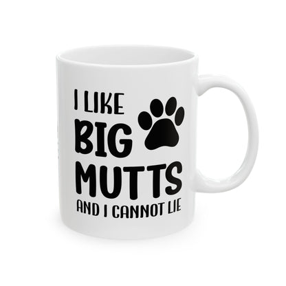 Ceramic Mug - 'I Like Big Mutts and I Cannot Lie' Funny Dog Lover Gift