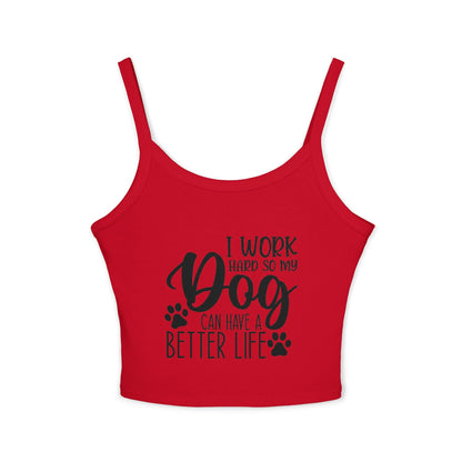 Dog Lover's Spaghetti Strap Tank Top - "I Work Hard So My Dog Can Have A Better Life" | Purrfect Pet Haven