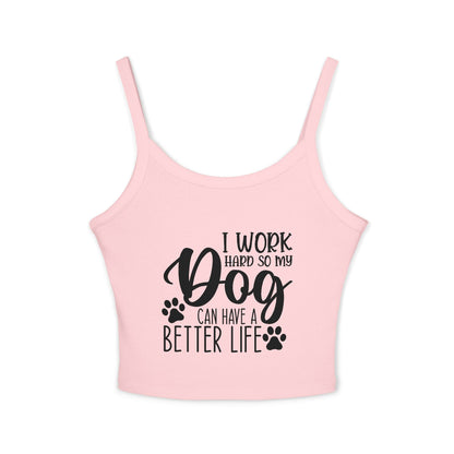Dog Lover's Spaghetti Strap Tank Top - "I Work Hard So My Dog Can Have A Better Life" | Purrfect Pet Haven