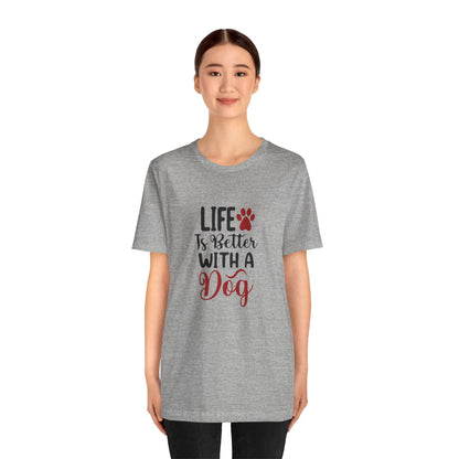 Life is Better with a Dog Tee - Unisex Jersey Short Sleeve T-Shirt