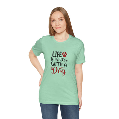 Life is Better with a Dog Tee - Unisex Jersey Short Sleeve T-Shirt