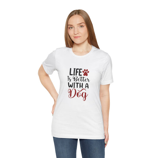 Life is Better with a Dog Tee - Unisex Jersey Short Sleeve T-Shirt