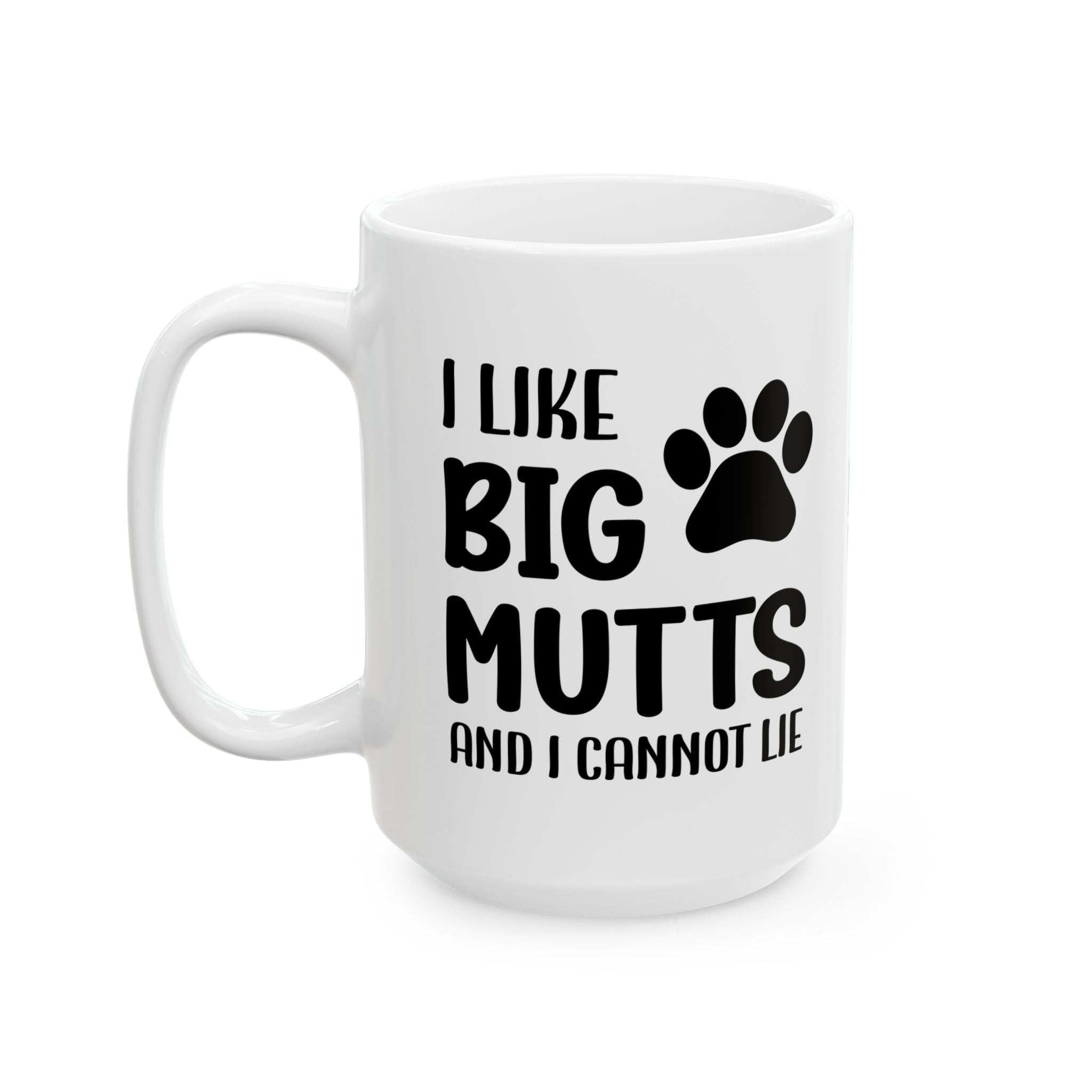 Ceramic Mug - 'I Like Big Mutts and I Cannot Lie' Funny Dog Lover Gift