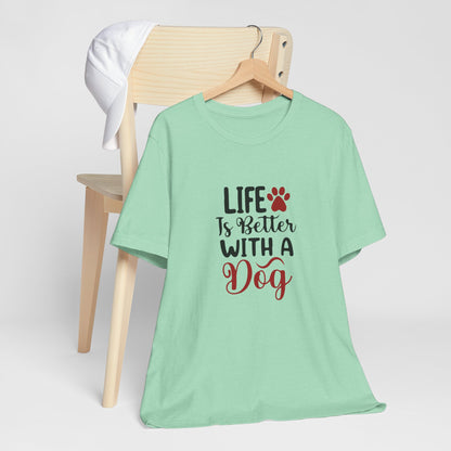 Life is Better with a Dog Tee - Unisex Jersey Short Sleeve T-Shirt