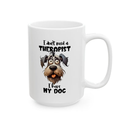 Dog Lover Ceramic Mug - I Don't Need a Therapist 🐶