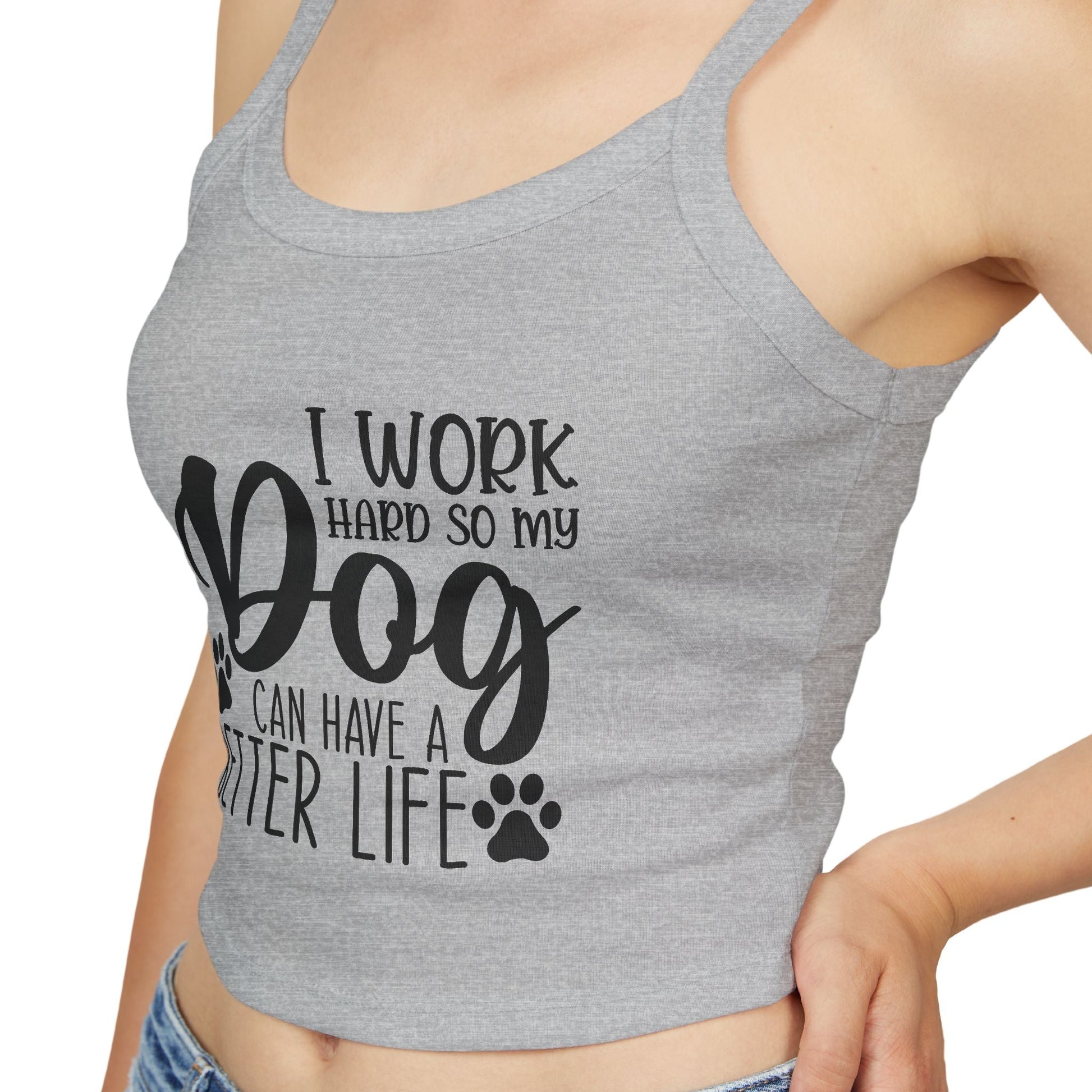 Dog Lover's Spaghetti Strap Tank Top - "I Work Hard So My Dog Can Have A Better Life" | Purrfect Pet Haven
