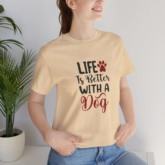 Life is Better with a Dog Tee - Unisex Jersey Short Sleeve T-Shirt