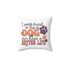 Dog Lover Decorative Pillow — I Work Hard So My Dog Can Have a Better Life