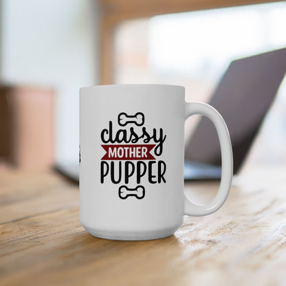 Classy Mother Pupper Ceramic Mug - Perfect Gift for Dog Moms & Pet Lovers