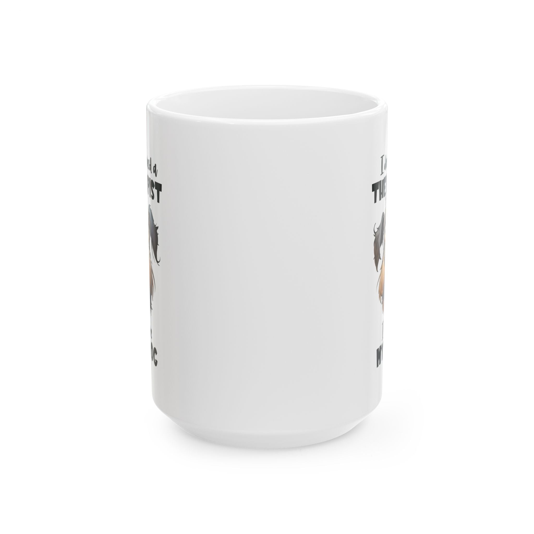 Dog Lover Ceramic Mug - I Don't Need a Therapist 🐶