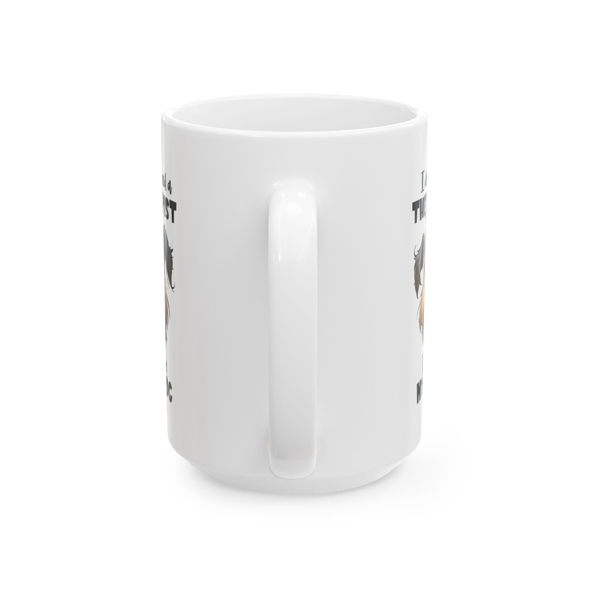 Dog Lover Ceramic Mug - I Don't Need a Therapist 🐶