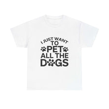 I Just Want to Pet All the Dogs Unisex Cotton Tee - Perfect Gift for Dog Lovers | Purrfect Pet Haven