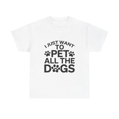 I Just Want to Pet All the Dogs Unisex Cotton Tee - Perfect Gift for Dog Lovers | Purrfect Pet Haven