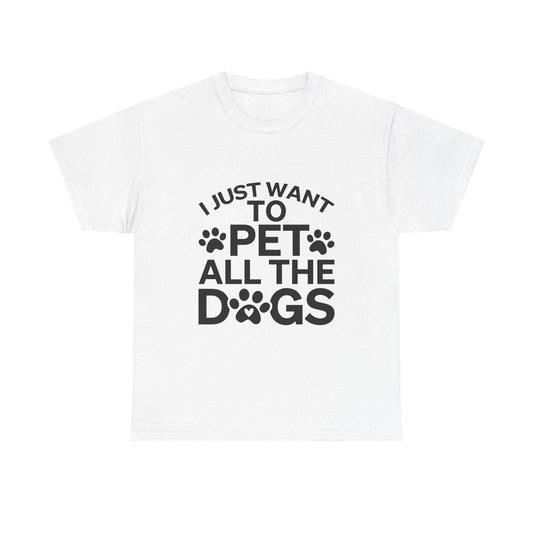 I Just Want to Pet All the Dogs Unisex Cotton Tee - Perfect Gift for Dog Lovers | Purrfect Pet Haven