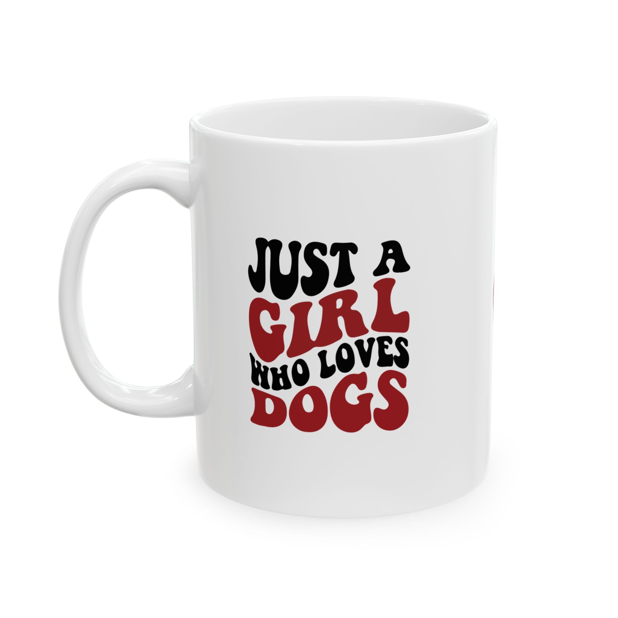 Just a Girl Who Loves Dogs Ceramic Mug | 11oz & 15oz Sizes | Perfect Gift for Dog Lovers