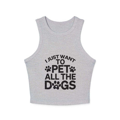 I Just Want to Pet All the Dogs - Women's Micro Rib Racer Tank Top - Cute Pet Lover Apparel | Purrfect Pet Haven