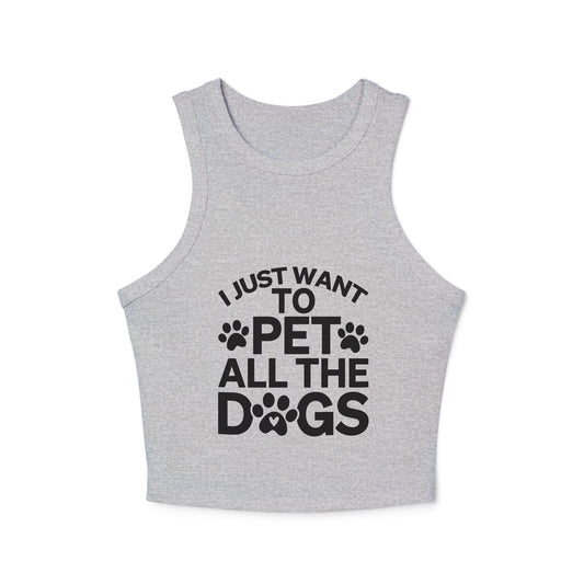I Just Want to Pet All the Dogs - Women's Micro Rib Racer Tank Top - Cute Pet Lover Apparel | Purrfect Pet Haven