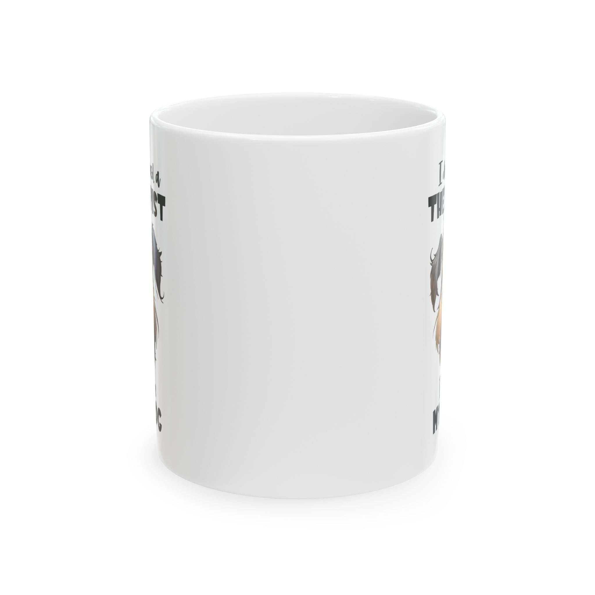 Dog Lover Ceramic Mug - I Don't Need a Therapist 🐶