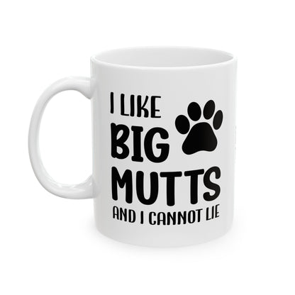 Ceramic Mug - 'I Like Big Mutts and I Cannot Lie' Funny Dog Lover Gift
